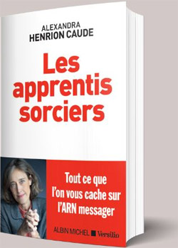 le livre évènement de Alexandra Henrion Caude : Les Apprentis Sorciers, vaccin ARNm