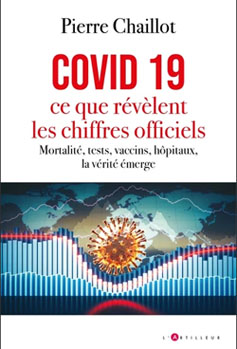 le livre évènement de Pierre Chaillot : Covid 19 Ce que révèlent les chiffres officiels